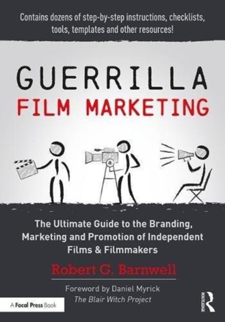 Guerrilla Film Marketing : The Ultimate Guide to the Branding, Marketing and Promotion of Independent Films & Filmmakers, Paperback / softback Book