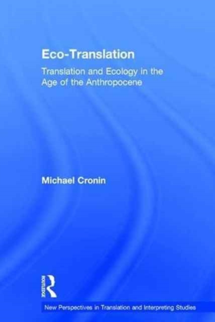 Eco-Translation : Translation and Ecology in the Age of the Anthropocene, Hardback Book
