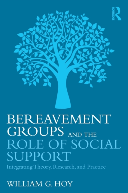 Bereavement Groups and the Role of Social Support : Integrating Theory, Research, and Practice, Paperback / softback Book