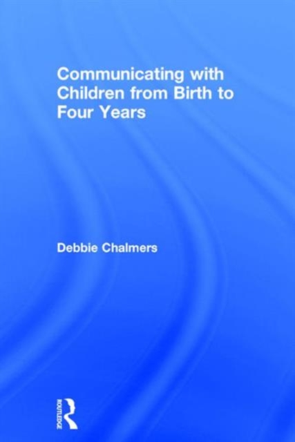 Communicating with Children from Birth to Four Years, Hardback Book