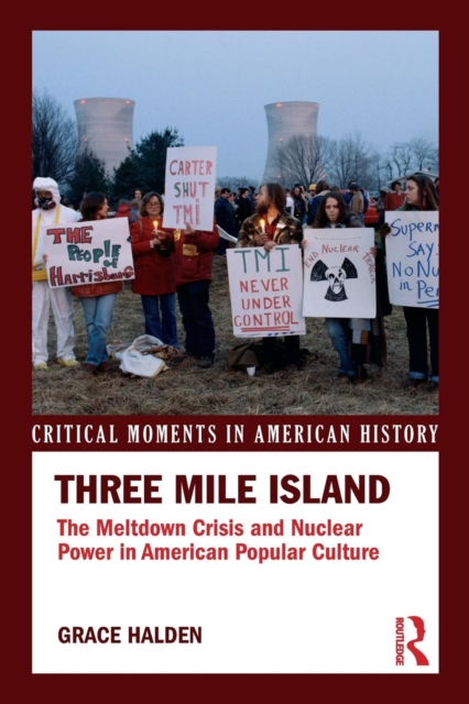 Three Mile Island : The Meltdown Crisis and Nuclear Power in American Popular Culture, Paperback / softback Book