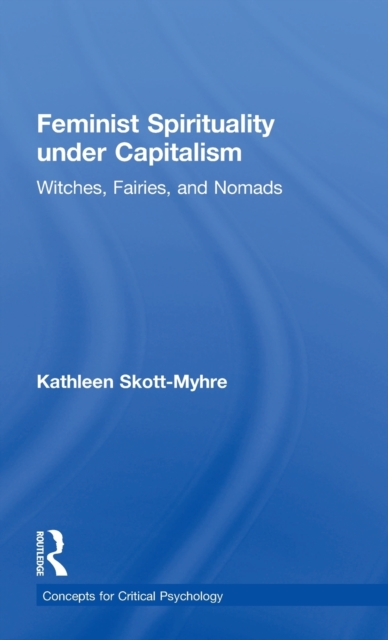 Feminist Spirituality under Capitalism : Witches, Fairies, and Nomads, Hardback Book