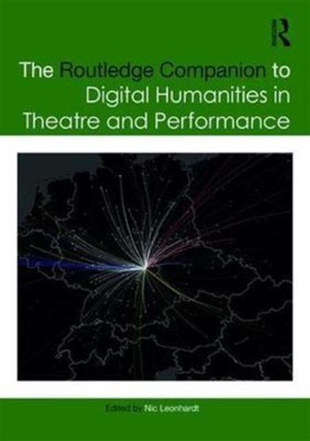 The Routledge Companion to Digital Humanities in Theatre and Performance, Hardback Book
