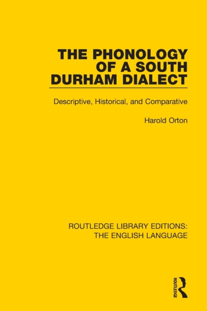 The Phonology of a South Durham Dialect : Descriptive, Historical, and Comparative, Paperback / softback Book