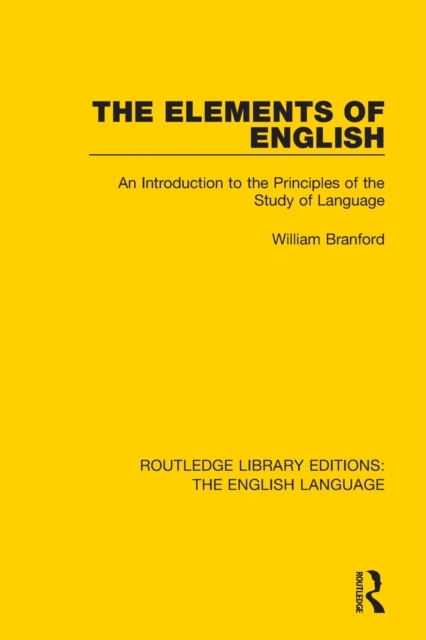 The Elements of English : An Introduction to the Principles of the Study of Language, Paperback / softback Book