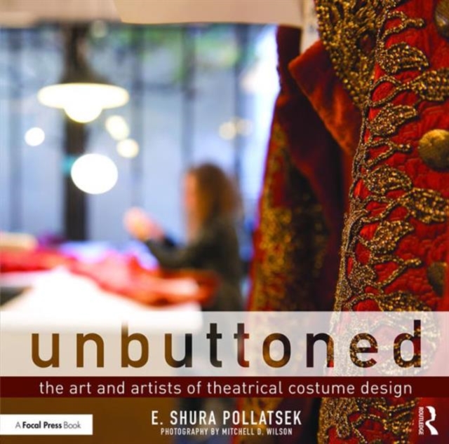 Unbuttoned : The Art and Artists of Theatrical Costume Design, Paperback / softback Book