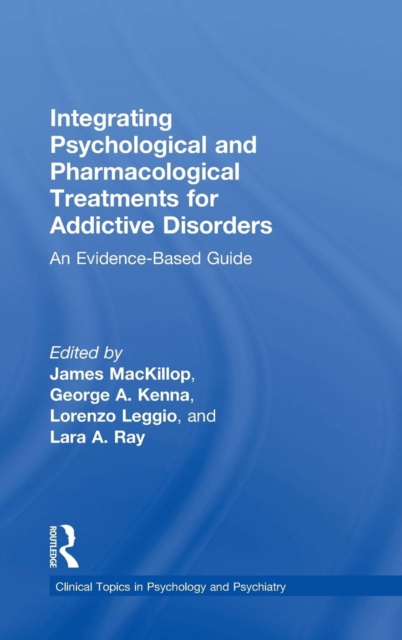 Integrating Psychological and Pharmacological Treatments for Addictive Disorders : An Evidence-Based Guide, Hardback Book