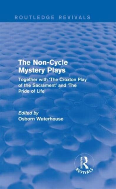 The Non-Cycle Mystery Plays : Together with 'The Croxton Play of the Sacrament' and 'The Pride of Life', Hardback Book