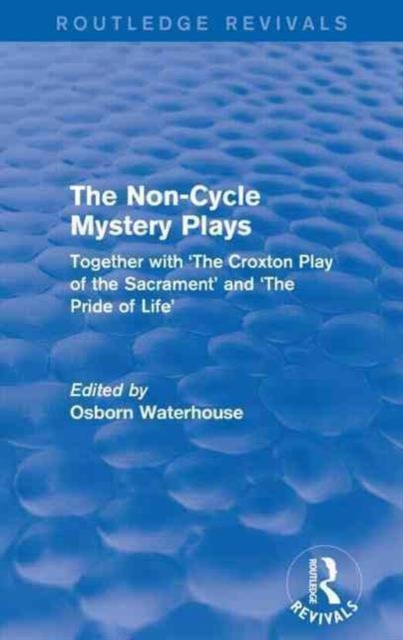 The Non-Cycle Mystery Plays : Together with 'The Croxton Play of the Sacrament' and 'The Pride of Life', Paperback / softback Book
