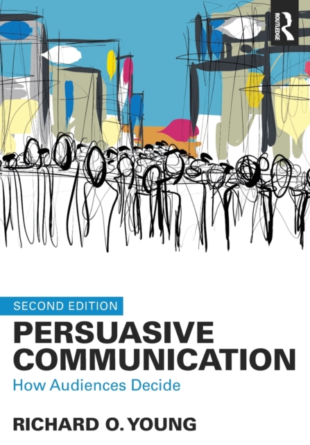 Persuasive Communication : How Audiences Decide, Paperback / softback Book