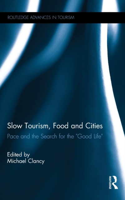 Slow Tourism, Food and Cities : Pace and the Search for the "Good Life", Hardback Book