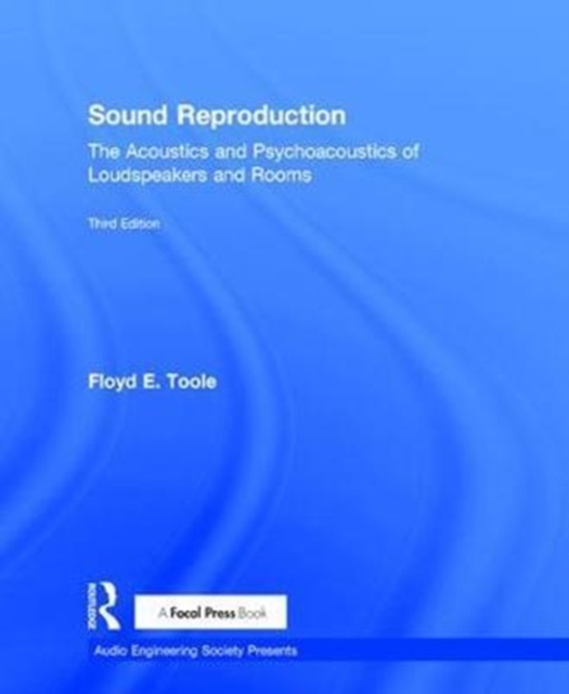 Sound Reproduction : The Acoustics and Psychoacoustics of Loudspeakers and Rooms, Hardback Book