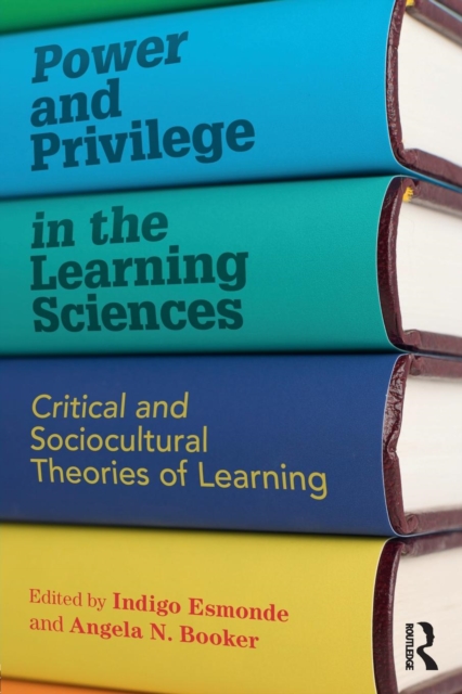 Power and Privilege in the Learning Sciences : Critical and Sociocultural Theories of Learning, Paperback / softback Book