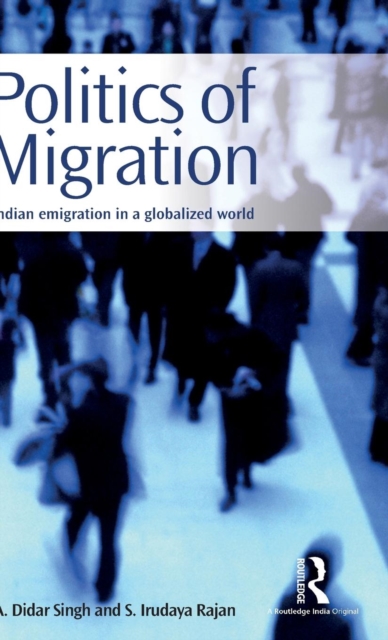 Politics of Migration : Indian Emigration in a Globalized World, Hardback Book