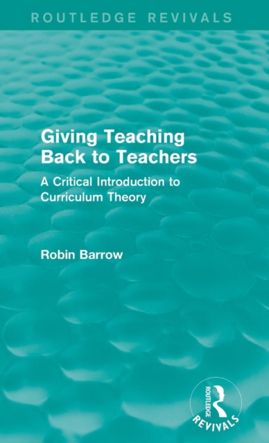Giving Teaching Back to Teachers : A Critical Introduction to Curriculum Theory, Hardback Book