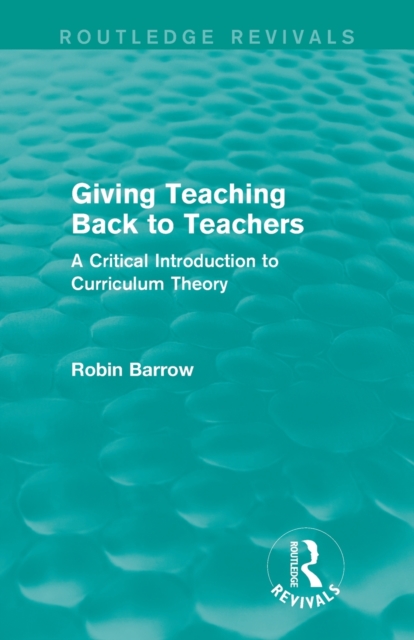 Giving Teaching Back to Teachers : A Critical Introduction to Curriculum Theory, Paperback / softback Book