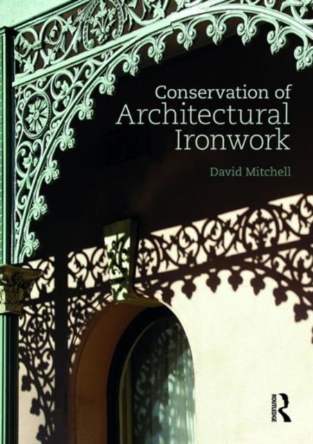 Conservation of Architectural Ironwork, Hardback Book