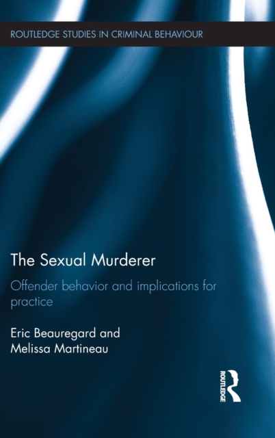 The Sexual Murderer : Offender behaviour and implications for practice, Hardback Book