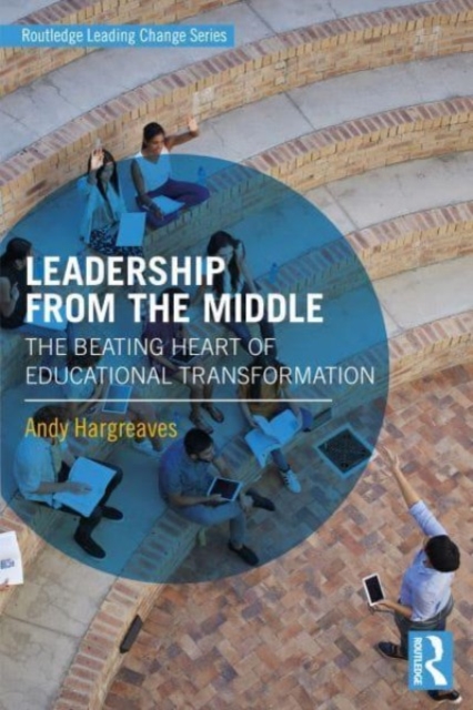 Leadership From the Middle : The Beating Heart of Educational Transformation, Paperback / softback Book