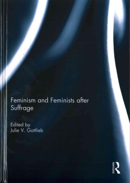 Feminism and Feminists After Suffrage, Hardback Book
