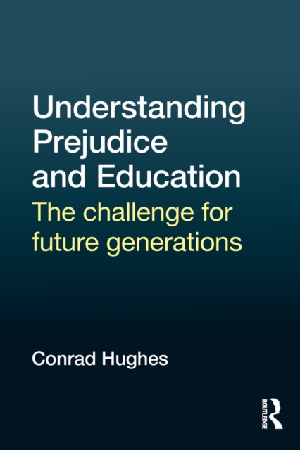 Understanding Prejudice and Education : The challenge for future generations, Paperback / softback Book