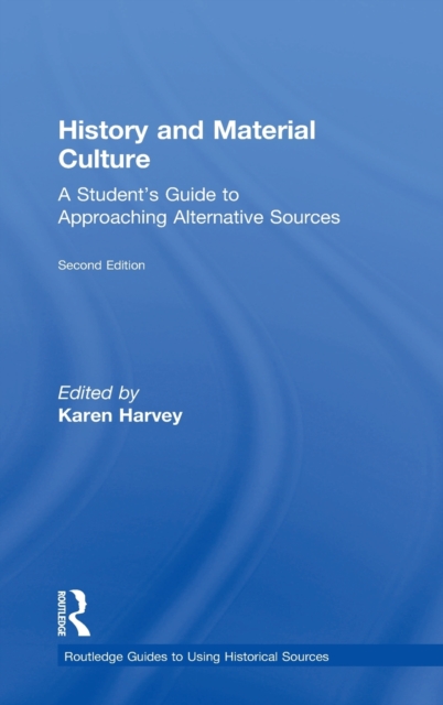 History and Material Culture : A Student's Guide to Approaching Alternative Sources, Hardback Book
