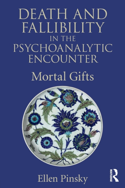 Death and Fallibility in the Psychoanalytic Encounter : Mortal Gifts, Paperback / softback Book
