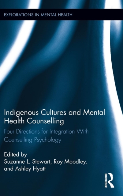 Indigenous Cultures and Mental Health Counselling : Four Directions for Integration with Counselling Psychology, Hardback Book