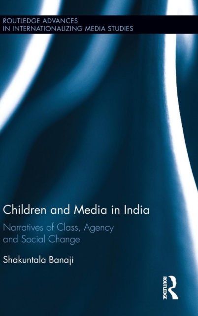 Children and Media in India : Narratives of Class, Agency and Social Change, Hardback Book