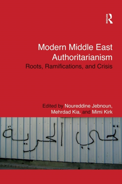 Modern Middle East Authoritarianism : Roots, Ramifications, and Crisis, Paperback / softback Book