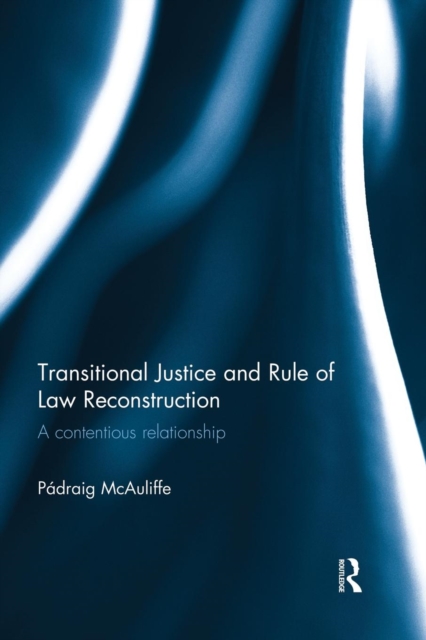 Transitional Justice and Rule of Law Reconstruction : A Contentious Relationship, Paperback / softback Book