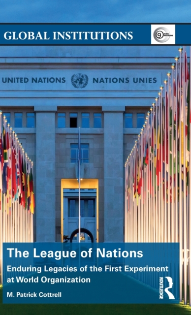 The League of Nations : Enduring Legacies of the First Experiment at World Organization, Hardback Book