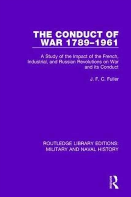 The Conduct of War 1789-1961 : A Study of the Impact of the French, Industrial and Russian Revolutions on War and Its Conduct, Paperback / softback Book