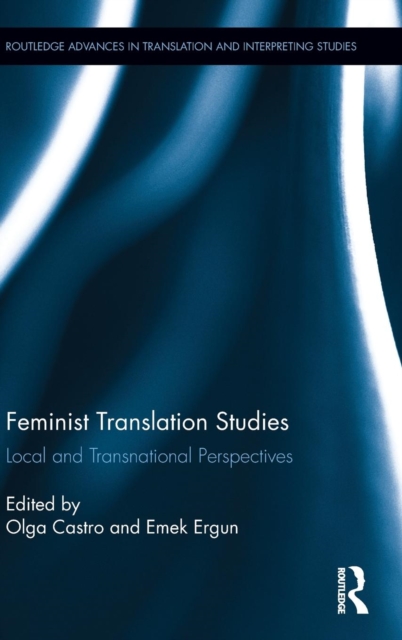 Feminist Translation Studies : Local and Transnational Perspectives, Hardback Book