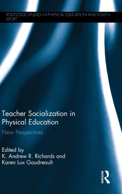 Teacher Socialization in Physical Education : New Perspectives, Hardback Book