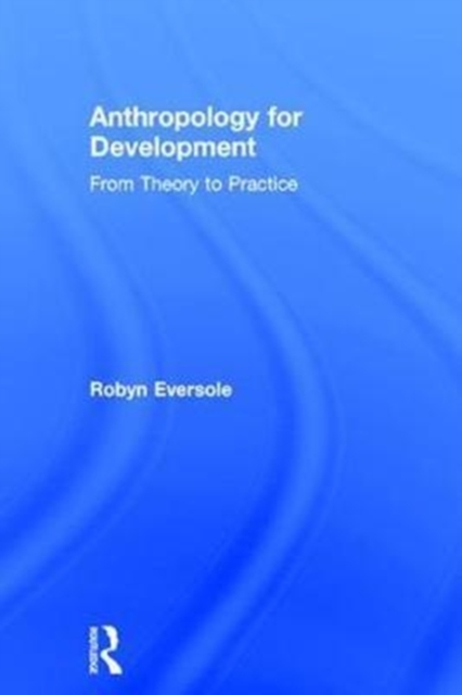 Anthropology for Development : From Theory to Practice, Hardback Book