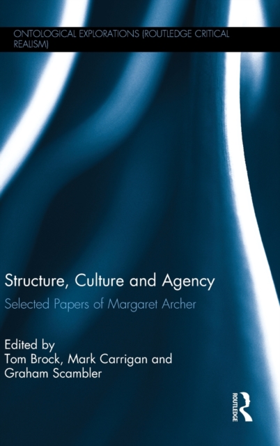Structure, Culture and Agency : Selected Papers of Margaret Archer, Hardback Book