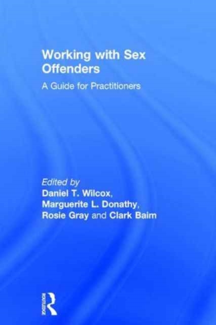 Working with Sex Offenders : A Guide for Practitioners, Hardback Book