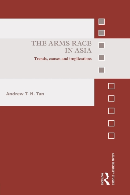 The Arms Race in Asia : Trends, causes and implications, Paperback / softback Book