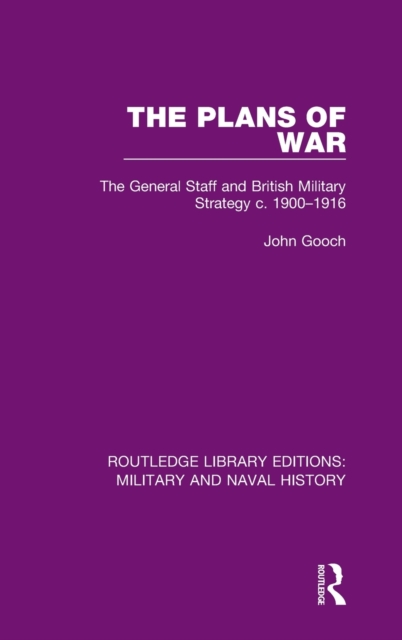 The Plans of War : The General Staff and British Military Strategy c. 1900-1916, Hardback Book