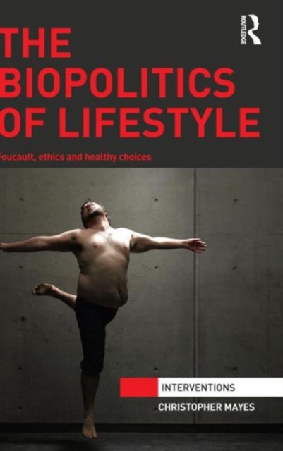 The Biopolitics of Lifestyle : Foucault, Ethics and Healthy Choices, Hardback Book