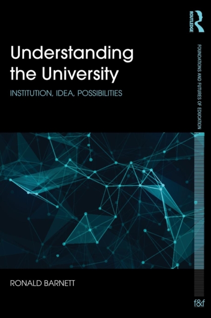 Understanding the University : Institution, idea, possibilities, Paperback / softback Book