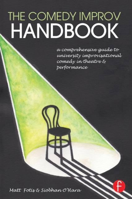 The Comedy Improv Handbook : A Comprehensive Guide to University Improvisational Comedy in Theatre and Performance, Paperback / softback Book