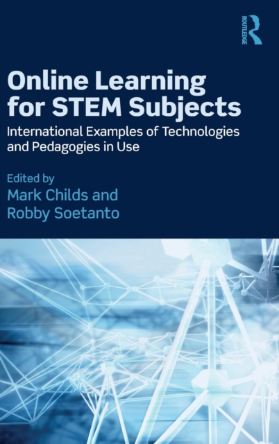 Online Learning for STEM Subjects : International Examples of Technologies and Pedagogies in Use, Hardback Book
