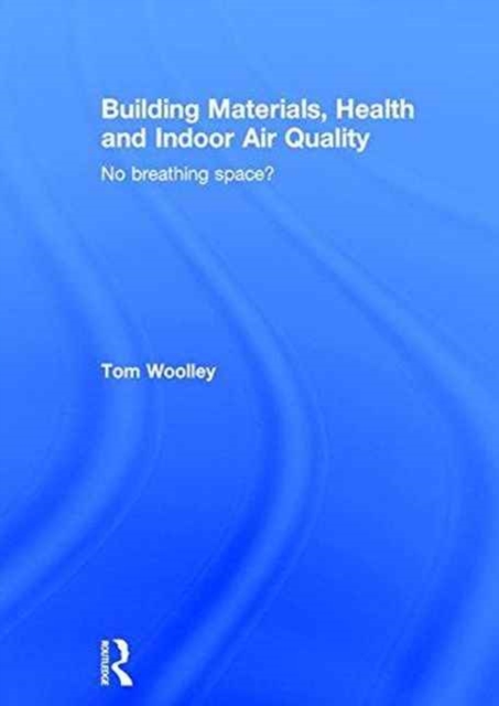 Building Materials, Health and Indoor Air Quality : No Breathing Space?, Hardback Book