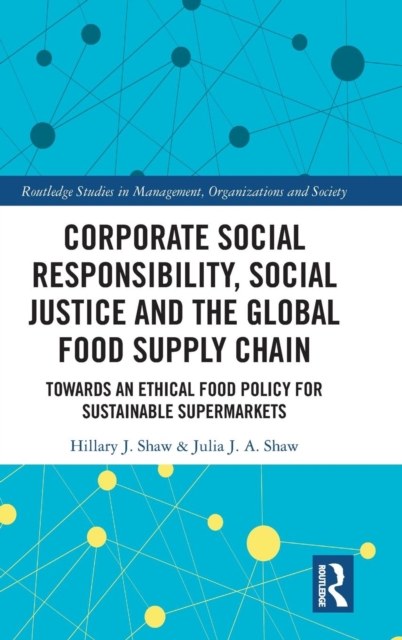 Corporate Social Responsibility, Social Justice and the Global Food Supply Chain : Towards an Ethical Food Policy for Sustainable Supermarkets, Hardback Book