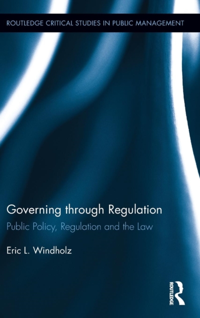 Governing through Regulation : Public Policy, Regulation and the Law, Hardback Book