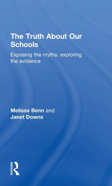 The Truth About Our Schools : Exposing the myths, exploring the evidence, Hardback Book