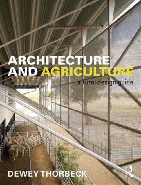 Architecture and Agriculture : A Rural Design Guide, Paperback / softback Book