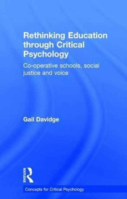 Rethinking Education through Critical Psychology : Cooperative schools, social justice and voice, Hardback Book
